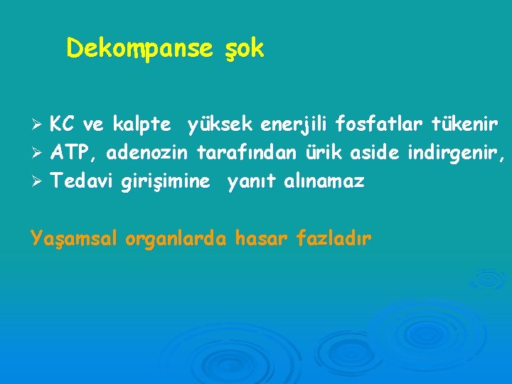 Dekompanse şok KC ve kalpte yüksek enerjili fosfatlar tükenir Ø ATP, adenozin tarafından ürik