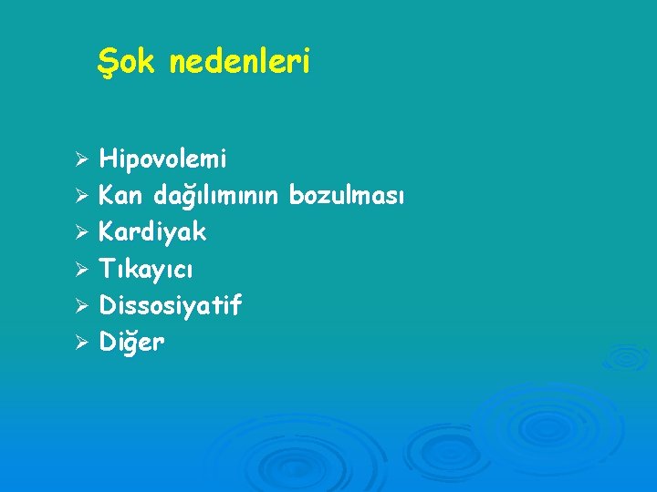 Şok nedenleri Hipovolemi Ø Kan dağılımının bozulması Ø Kardiyak Ø Tıkayıcı Ø Dissosiyatif Ø