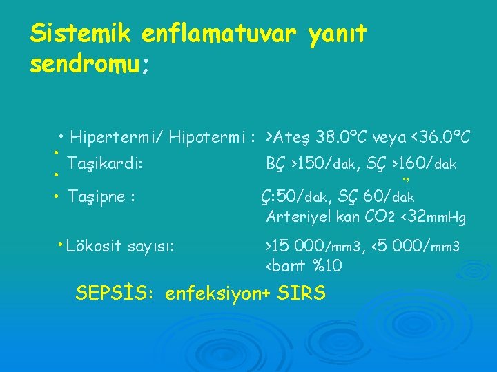 Sistemik enflamatuvar yanıt sendromu; • Hipertermi/ Hipotermi : >Ateş 38. 0ºC veya <36. 0ºC