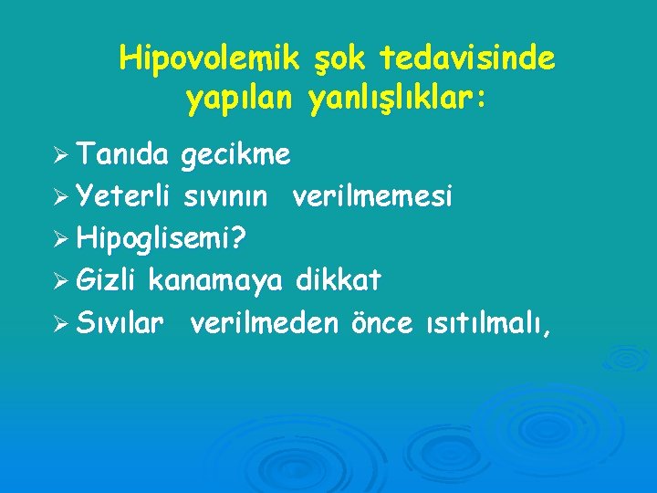 Hipovolemik şok tedavisinde yapılan yanlışlıklar: Ø Tanıda gecikme Ø Yeterli sıvının verilmemesi Ø Hipoglisemi?