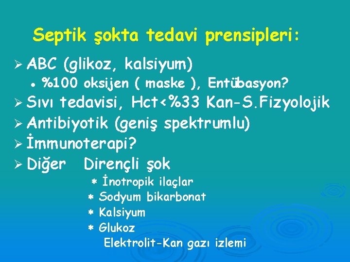 Septik şokta tedavi prensipleri: Ø ABC l (glikoz, kalsiyum) %100 oksijen ( maske ),