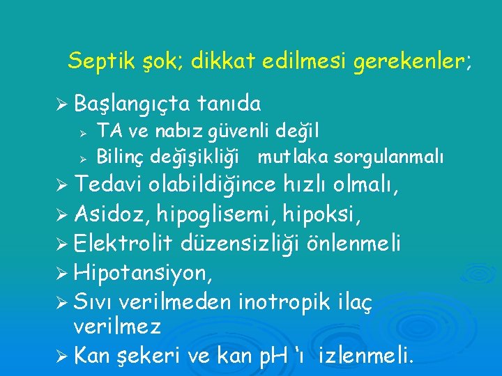 Septik şok; dikkat edilmesi gerekenler; Ø Başlangıçta Ø Ø tanıda TA ve nabız güvenli