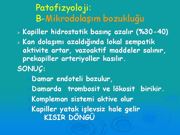 Patofizyoloji: B-Mikrodolaşım bozukluğu Kapiller hidrostatik basınç azalır (%30 -40) Ø Kan dolaşımı azaldığında lokal