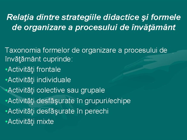 Relaţia dintre strategiile didactice şi formele de organizare a procesului de învăţământ Taxonomia formelor