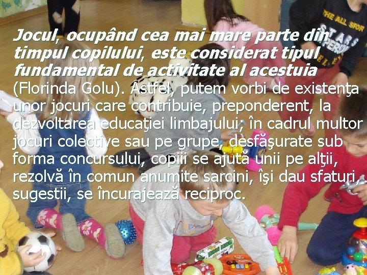 Jocul, ocupând cea mai mare parte din timpul copilului, este considerat tipul fundamental de