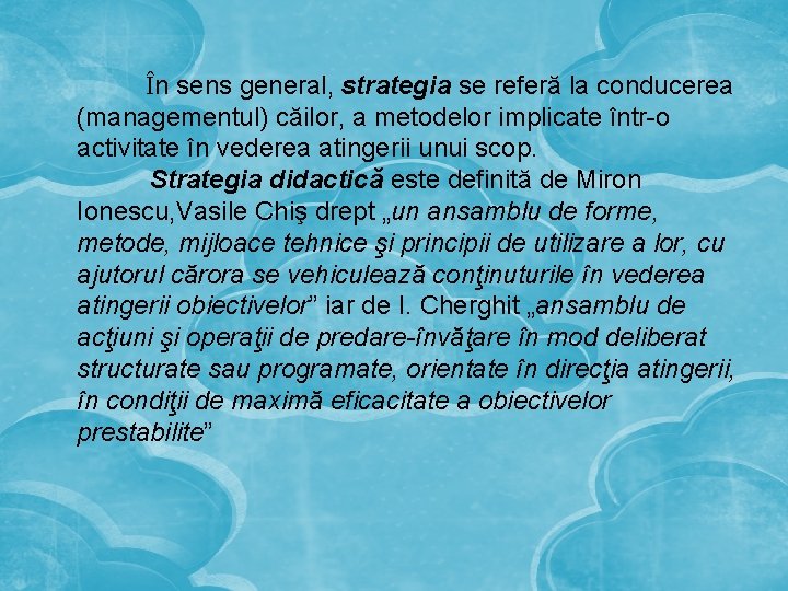 În sens general, strategia se referă la conducerea (managementul) căilor, a metodelor implicate într-o
