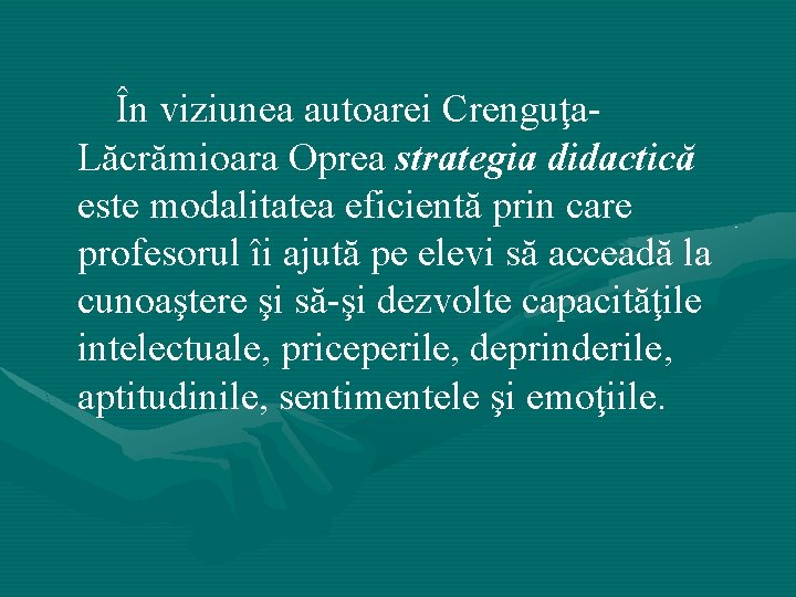 În viziunea autoarei Crenguţa. Lăcrămioara Oprea strategia didactică este modalitatea eficientă prin care profesorul