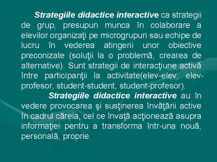 Strategiile didactice interactive ca strategii de grup, presupun munca în colaborare a elevilor organizaţi
