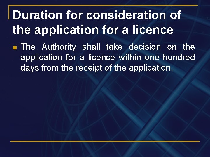 Duration for consideration of the application for a licence n The Authority shall take