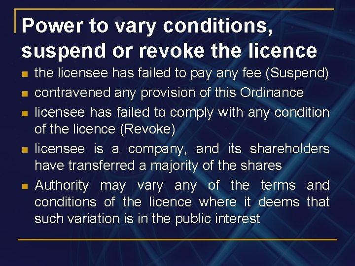 Power to vary conditions, suspend or revoke the licence n n n the licensee