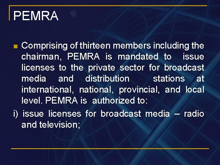 PEMRA Comprising of thirteen members including the chairman, PEMRA is mandated to issue licenses