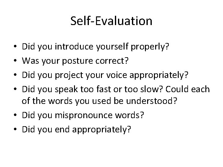Self-Evaluation Did you introduce yourself properly? Was your posture correct? Did you project your