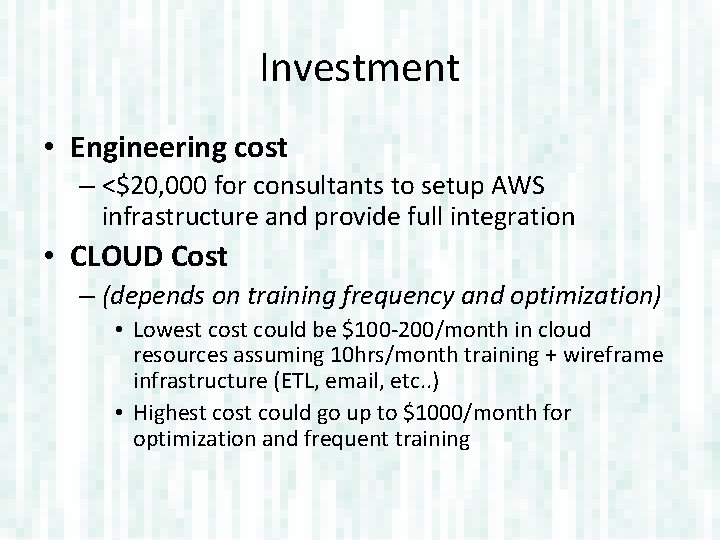 Investment • Engineering cost – <$20, 000 for consultants to setup AWS infrastructure and