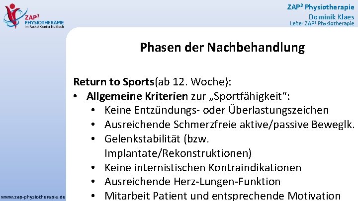 ZAP 3 Physiotherapie Dominik Klaes Leiter ZAP 3 Physiotherapie Phasen der Nachbehandlung www. zap-physiotherapie.