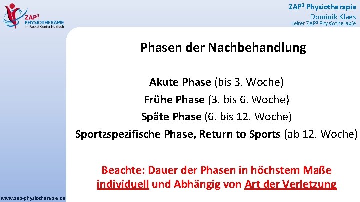 ZAP 3 Physiotherapie Dominik Klaes Leiter ZAP 3 Physiotherapie Phasen der Nachbehandlung Akute Phase