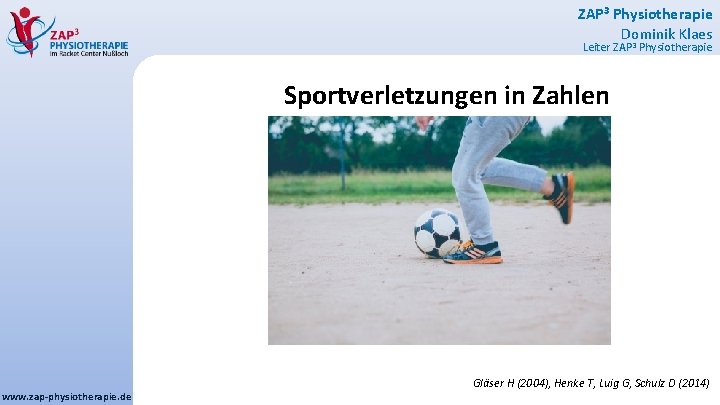 ZAP 3 Physiotherapie Dominik Klaes Leiter ZAP 3 Physiotherapie Sportverletzungen in Zahlen www. zap-physiotherapie.