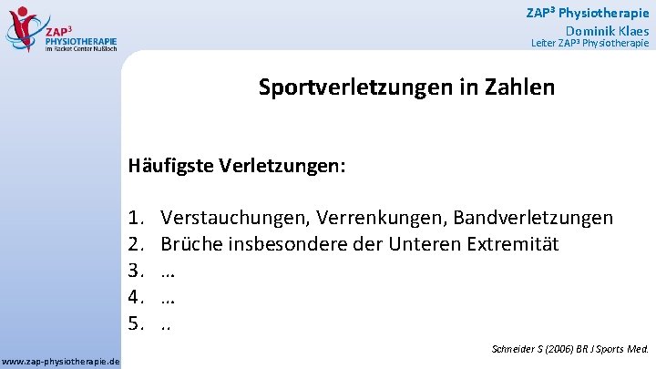 ZAP 3 Physiotherapie Dominik Klaes Leiter ZAP 3 Physiotherapie Sportverletzungen in Zahlen Häufigste Verletzungen:
