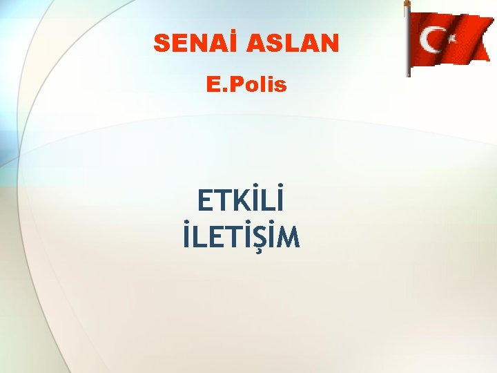 SENAİ ASLAN E. Polis ETKİLİ İLETİŞİM 