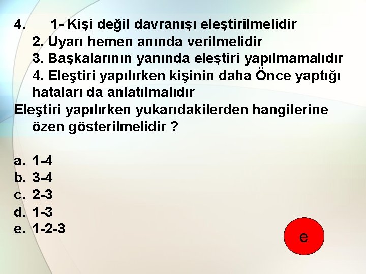 4. 1 Kişi değil davranışı eleştirilmelidir 2. Uyarı hemen anında verilmelidir 3. Başkalarının yanında