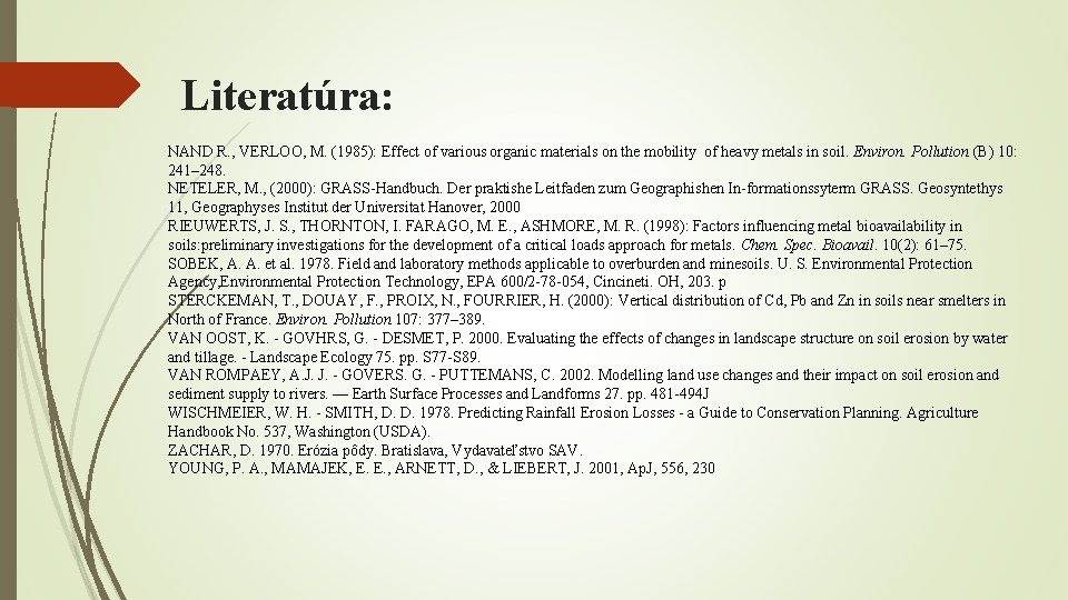 Literatúra: NAND R. , VERLOO, M. (1985): Effect of various organic materials on the