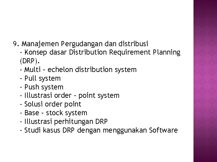 9. Manajemen Pergudangan distribusi - Konsep dasar Distribution Requirement Planning (DRP). - Multi –