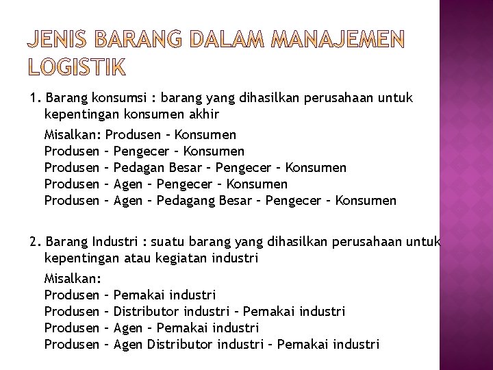 1. Barang konsumsi : barang yang dihasilkan perusahaan untuk kepentingan konsumen akhir Misalkan: Produsen