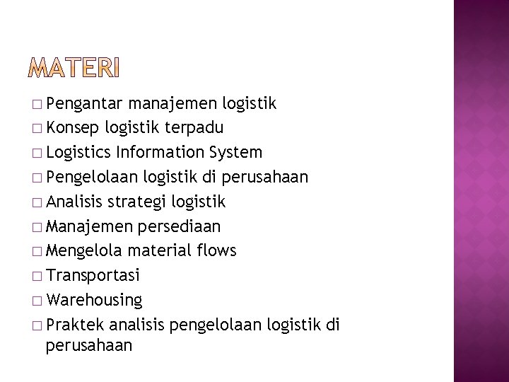 � Pengantar manajemen logistik � Konsep logistik terpadu � Logistics Information System � Pengelolaan