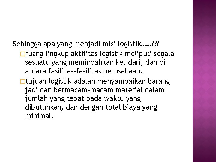 Sehingga apa yang menjadi misi logistik……? ? ? �ruang lingkup aktifitas logistik meliputi segala