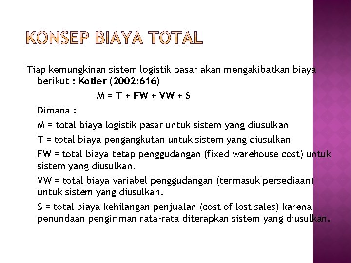 Tiap kemungkinan sistem logistik pasar akan mengakibatkan biaya berikut : Kotler (2002: 616) M
