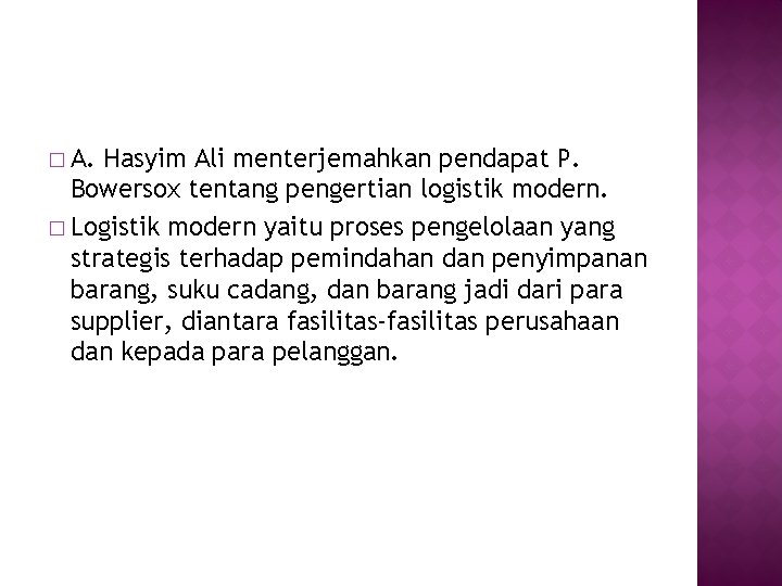 � A. Hasyim Ali menterjemahkan pendapat P. Bowersox tentang pengertian logistik modern. � Logistik