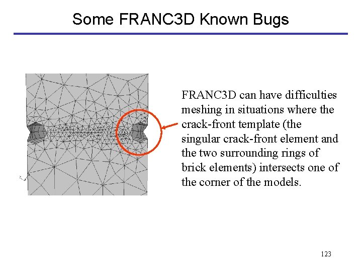 Some FRANC 3 D Known Bugs FRANC 3 D can have difficulties meshing in