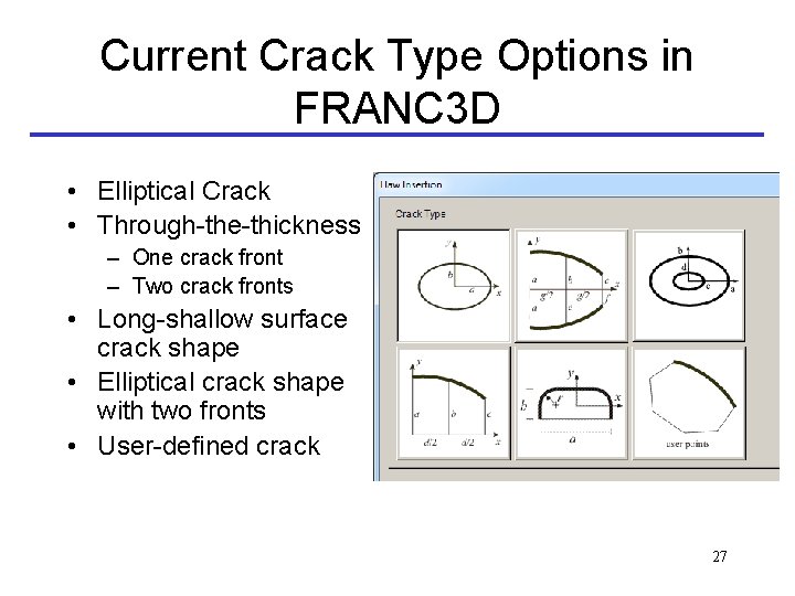 Current Crack Type Options in FRANC 3 D • Elliptical Crack • Through-the-thickness –