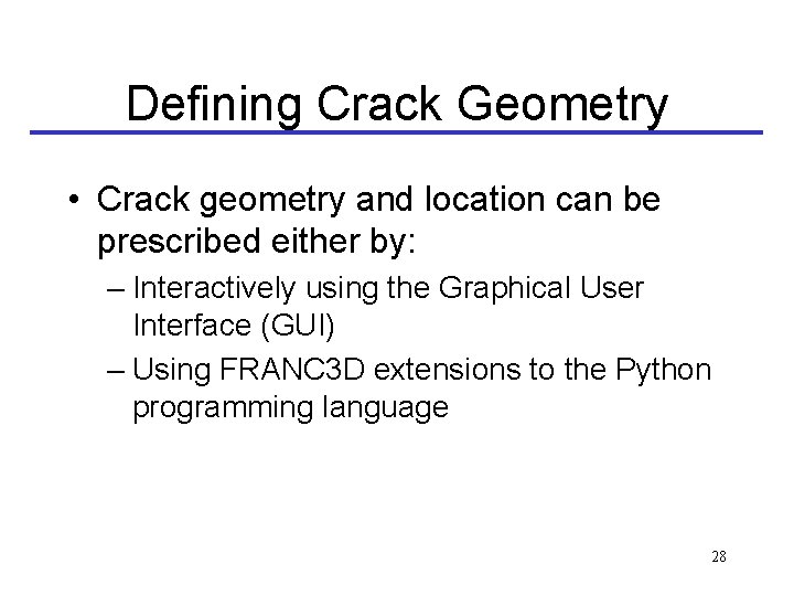 Defining Crack Geometry • Crack geometry and location can be prescribed either by: –