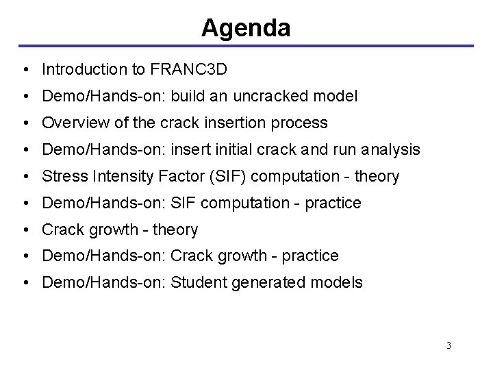 Agenda • Introduction to FRANC 3 D • Demo/Hands-on: build an uncracked model •
