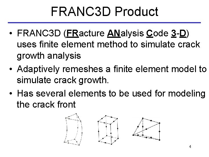 FRANC 3 D Product • FRANC 3 D (FRacture ANalysis Code 3 -D) uses