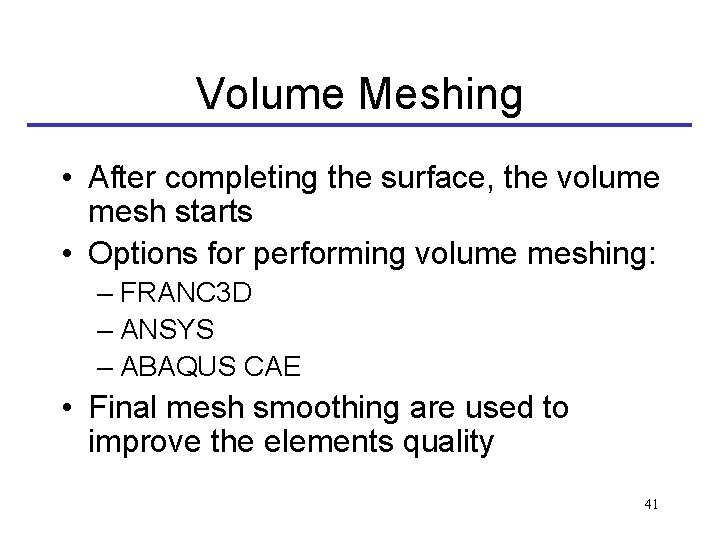 Volume Meshing • After completing the surface, the volume mesh starts • Options for