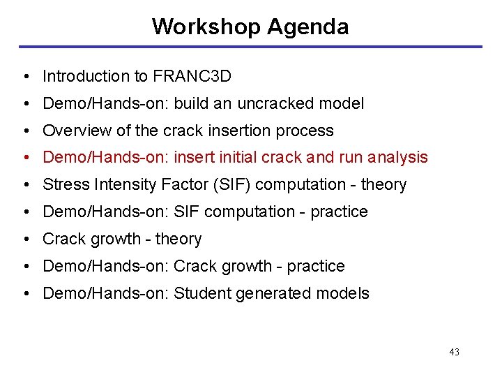 Workshop Agenda • Introduction to FRANC 3 D • Demo/Hands-on: build an uncracked model