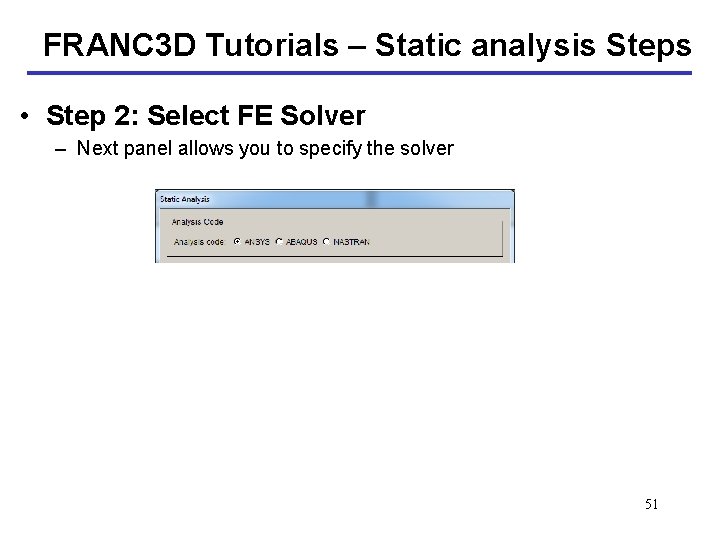 FRANC 3 D Tutorials – Static analysis Steps • Step 2: Select FE Solver