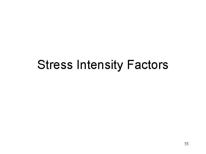 Stress Intensity Factors 55 