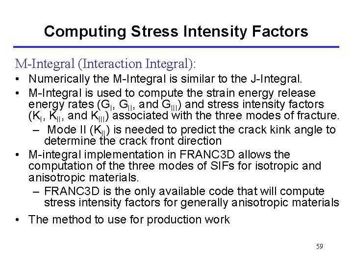 Computing Stress Intensity Factors M-Integral (Interaction Integral): • Numerically the M-Integral is similar to