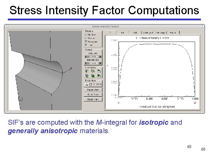 Stress Intensity Factor Computations SIF’s are computed with the M-integral for isotropic and generally