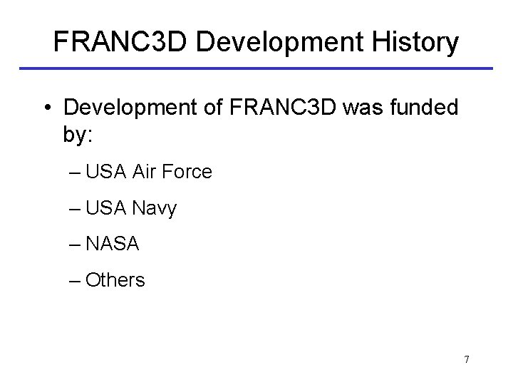 FRANC 3 D Development History • Development of FRANC 3 D was funded by: