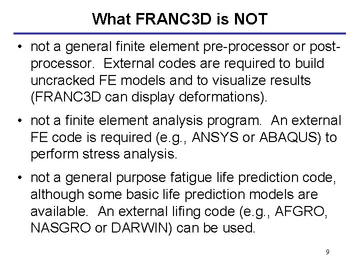 What FRANC 3 D is NOT • not a general finite element pre-processor or