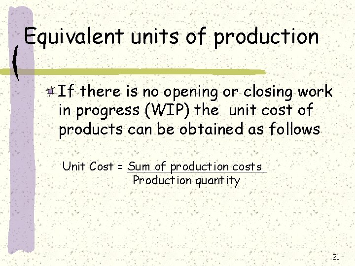 Equivalent units of production If there is no opening or closing work in progress