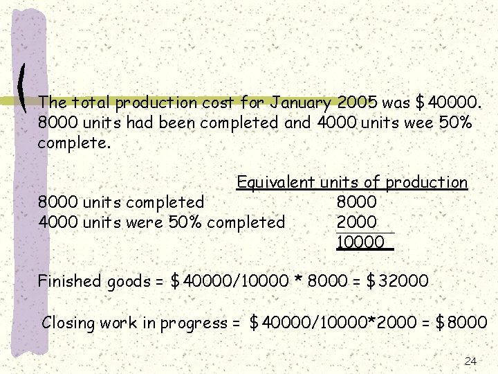 The total production cost for January 2005 was $40000. 8000 units had been completed