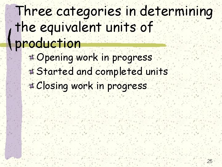 Three categories in determining the equivalent units of production Opening work in progress Started