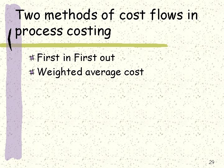 Two methods of cost flows in process costing First in First out Weighted average