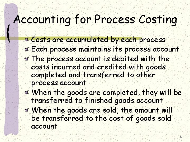 Accounting for Process Costing Costs are accumulated by each process Each process maintains its