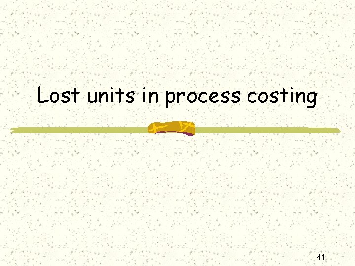 Lost units in process costing 44 