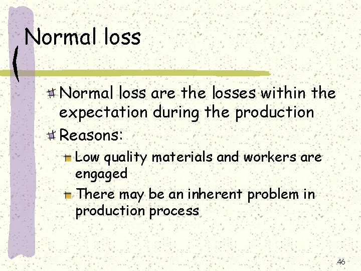 Normal loss are the losses within the expectation during the production Reasons: Low quality